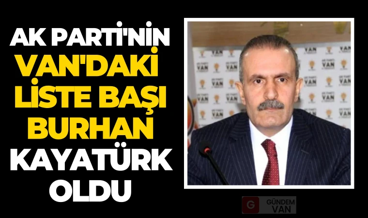 Ak Parti'nin Van'daki Liste Başı Burhan Kayatürk Oldu Görseli