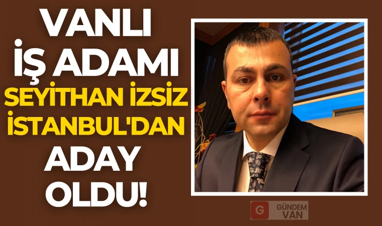 Seyithan İzsiz İstanbul'dan Aday Oldu! Görseli