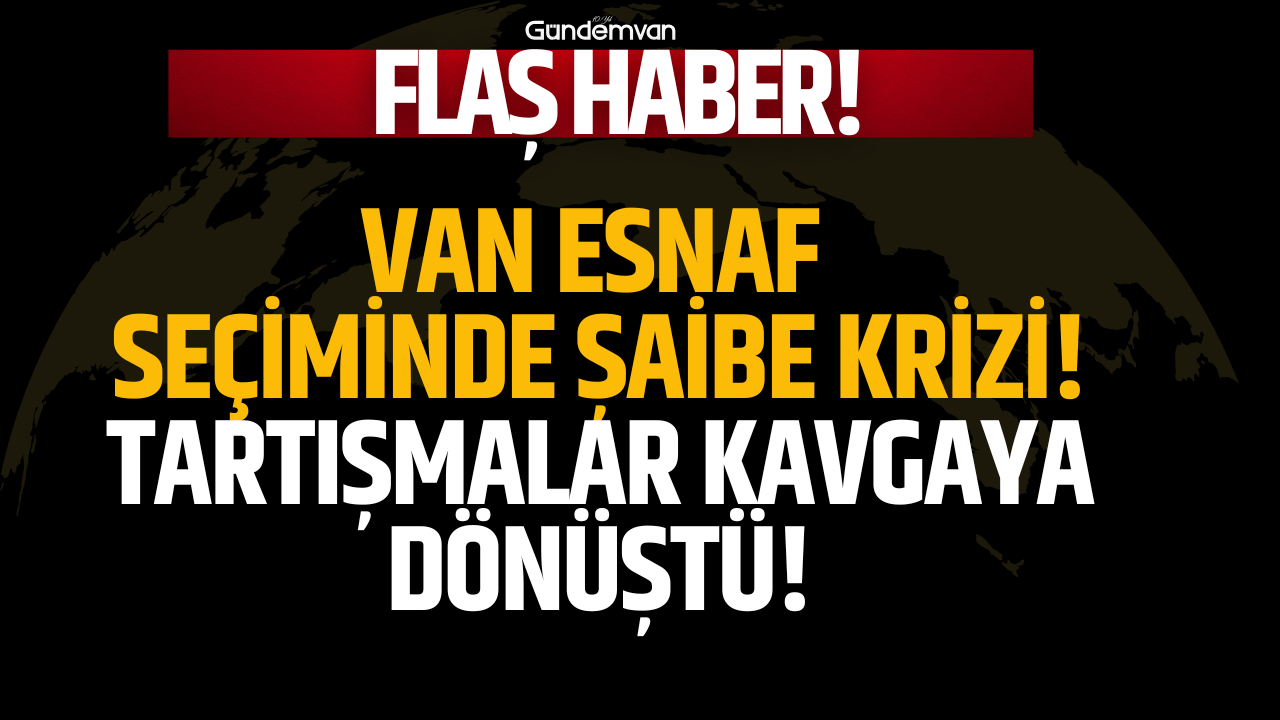 "Van Esnaf Seçiminde Şaibe Krizi: Tartışmalar Kavgaya Dönüştü" Görseli