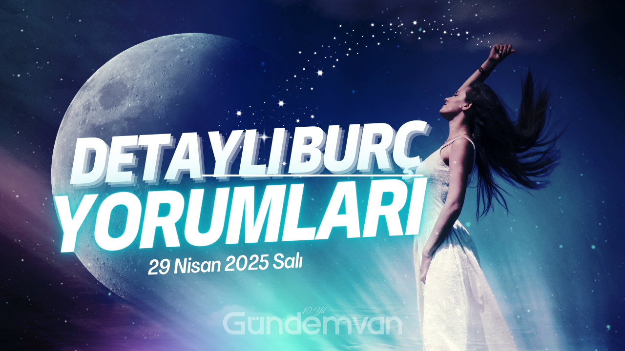 29 Nisan 2025 Salı Günlük Burç Yorumları: Gökyüzü Sizi Destekliyor! Görseli
