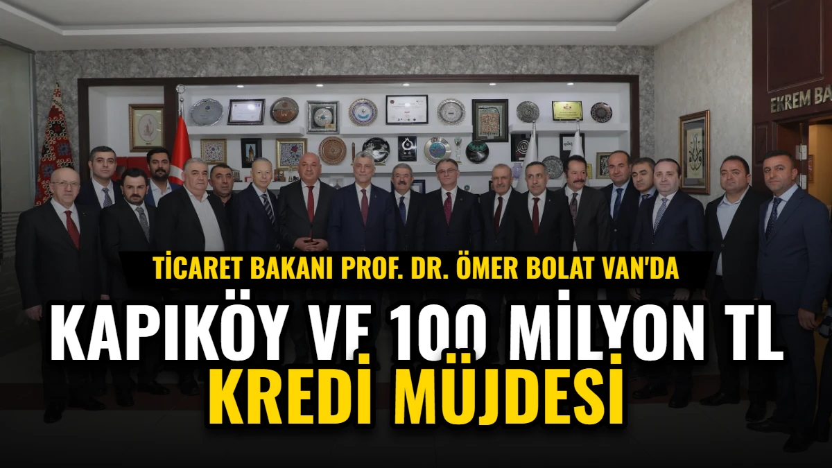 Bakan Bolat Van'da: Kapıköy ve 100 Milyon TL Kredi Müjdesi Görseli