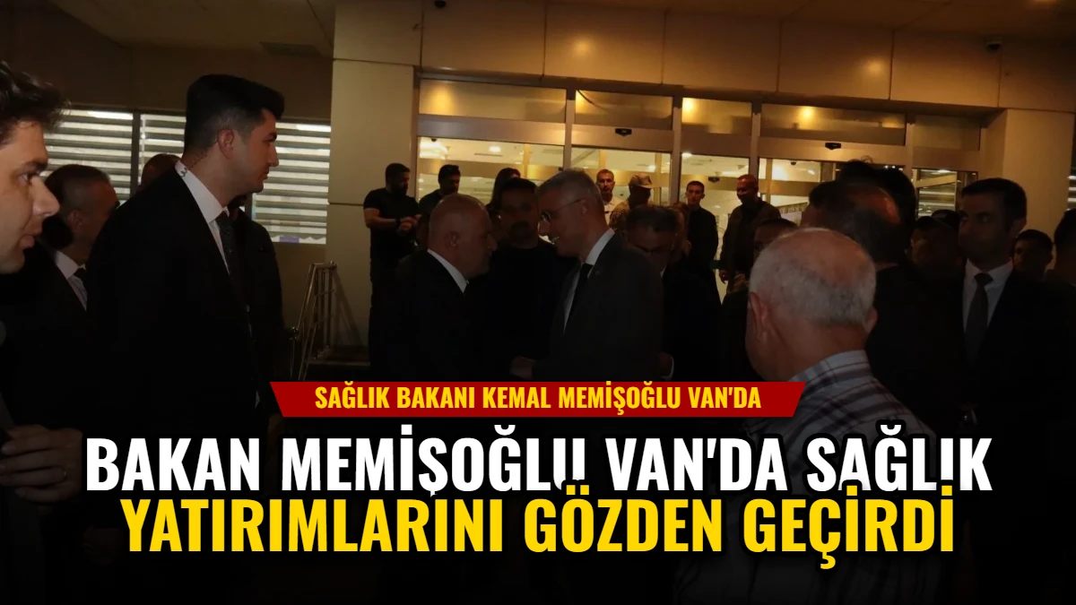 Bakan Memişoğlu Van'da Sağlık Yatırımlarını Gözden Geçirdi Görseli