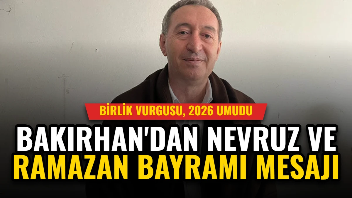 Bakırhan'dan Nevruz ve Ramazan Bayramı Mesajı: Birlik Vurgusu, 2026 Umudu Görseli