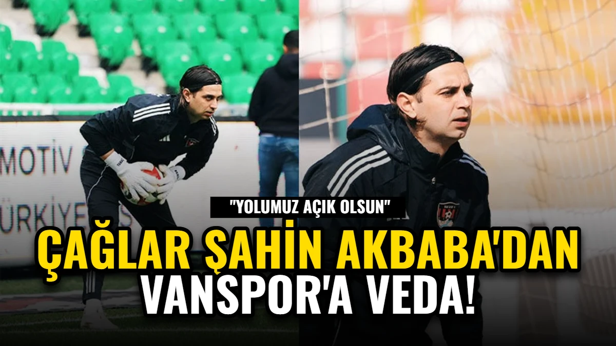 Çağlar Şahin Akbaba'dan Vanspor'a Veda: "Yolumuz Açık Olsun" Görseli
