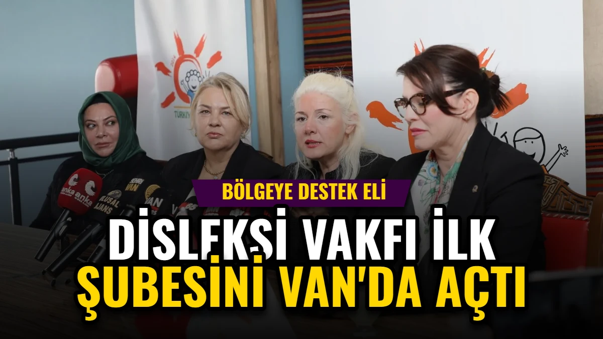 Disleksi Vakfı İlk Şubesini Van'da Açtı: Bölgeye Destek Eli Görseli