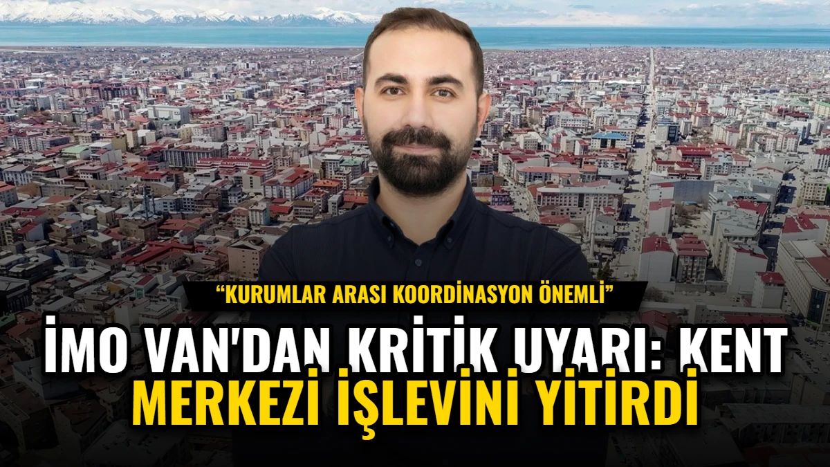İMO Van'dan Kritik Uyarı: Kent Merkezi İşlevini Yitirdi Görseli