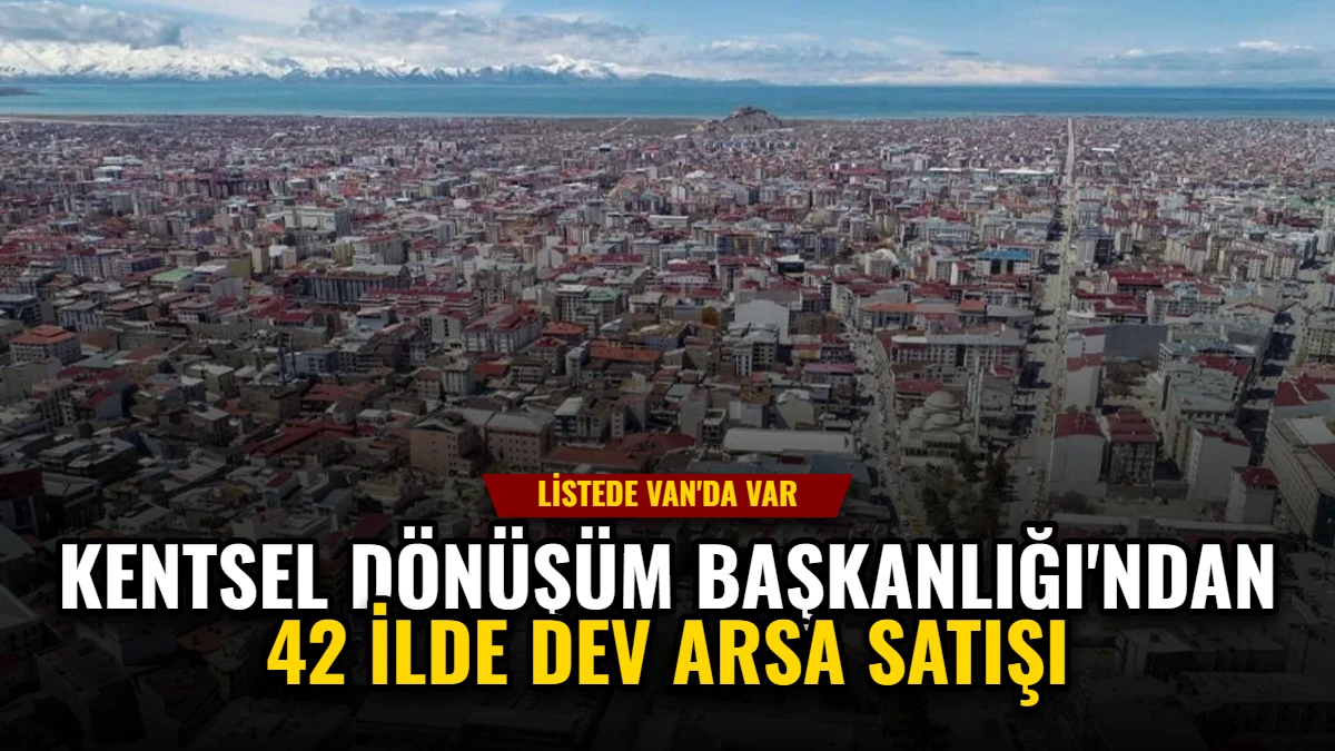 Kentsel Dönüşüm Başkanlığı'ndan 42 İlde Dev Arsa Satışı Görseli