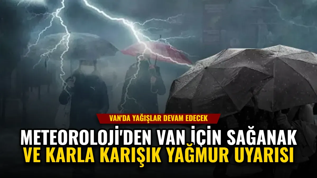 Meteoroloji'den Van İçin Sağanak ve Karla Karışık Yağmur Uyarısı Görseli