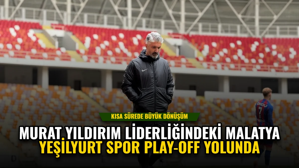 Murat Yıldırım Liderliğindeki Malatya Yeşilyurt Spor Play-off Yolunda Görseli