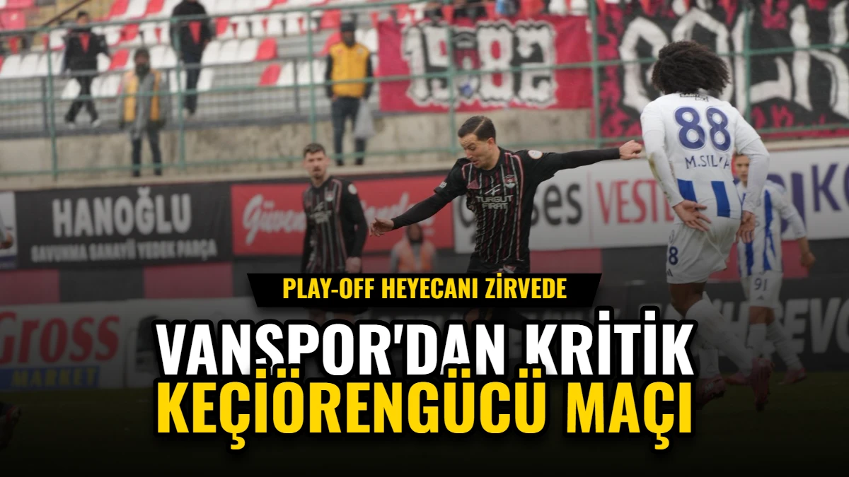 Play-Off Heyecanı Zirvede: Vanspor'dan Kritik Keçiörengücü Maçı Görseli