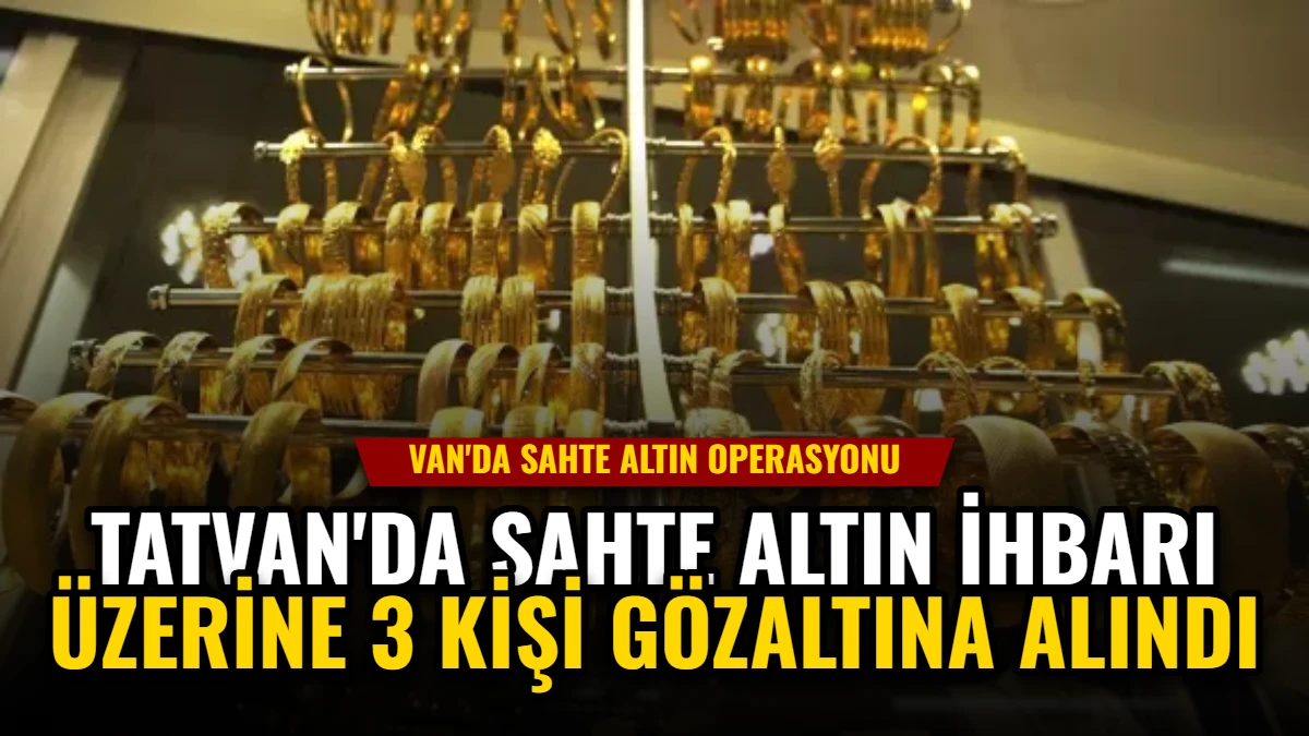 Tatvan'da Sahte Altın İhbarı Üzerine 3 Kişi Gözaltına Alındı Görseli