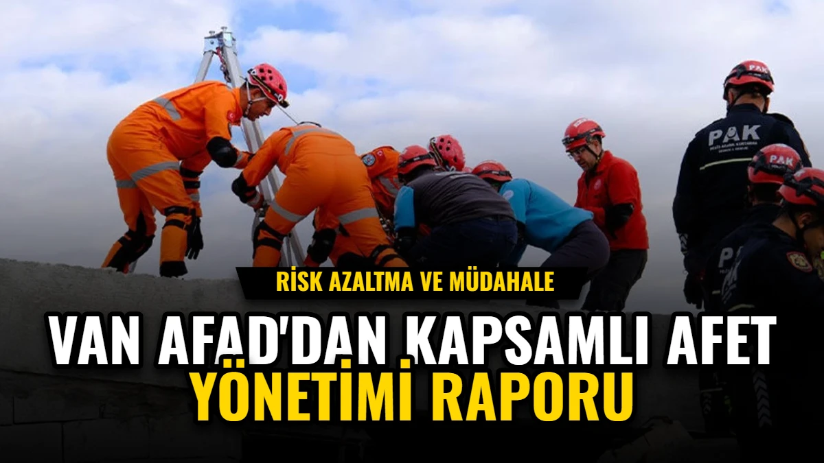Van AFAD'dan Kapsamlı Afet Yönetimi Raporu: Risk Azaltma ve Müdahale Görseli