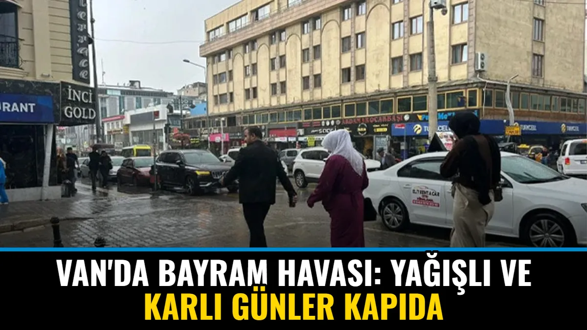 Van'da Bayram Havası: Yağışlı ve Karlı Günler Kapıda Görseli