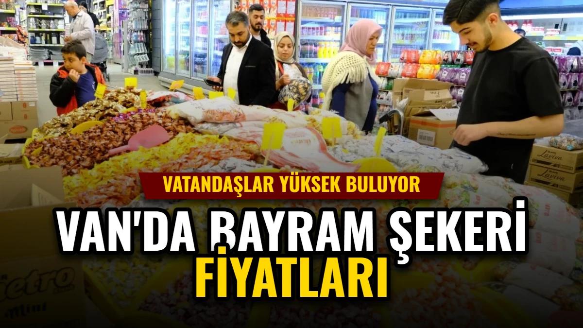 Van'da Bayram Şekeri Fiyatları: Vatandaşlar Yüksek Buluyor Görseli
