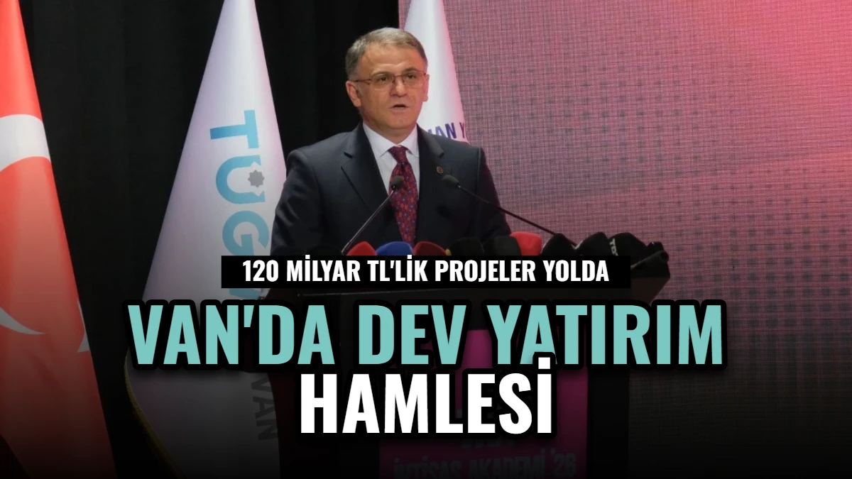 Van'da Dev Yatırım Hamlesi: 120 Milyar TL'lik Projeler Yolda Görseli