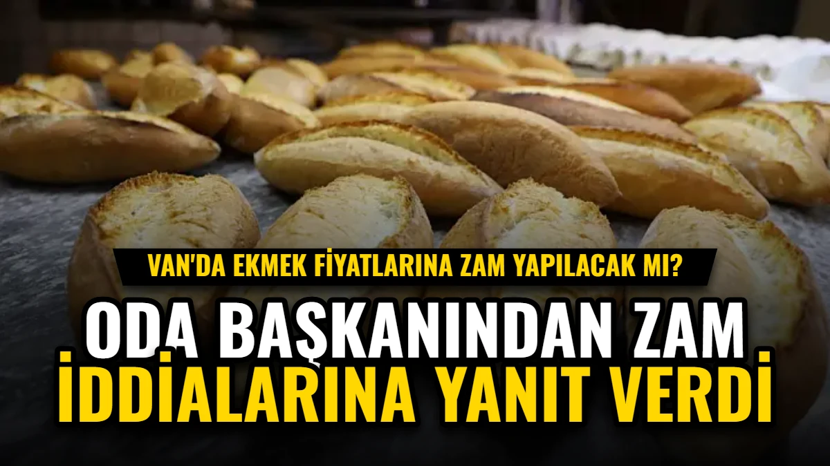 Van'da Ekmek Fiyatları: Oda Başkanından Zam İddialarına Yanıt Verdi Görseli