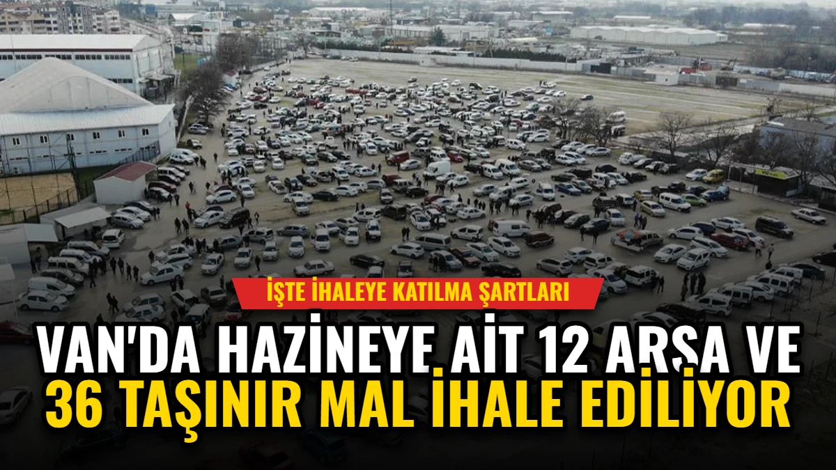 Van'da Hazineye Ait 12 Arsa ve 36 Taşınır Mal İhale Ediliyor Görseli