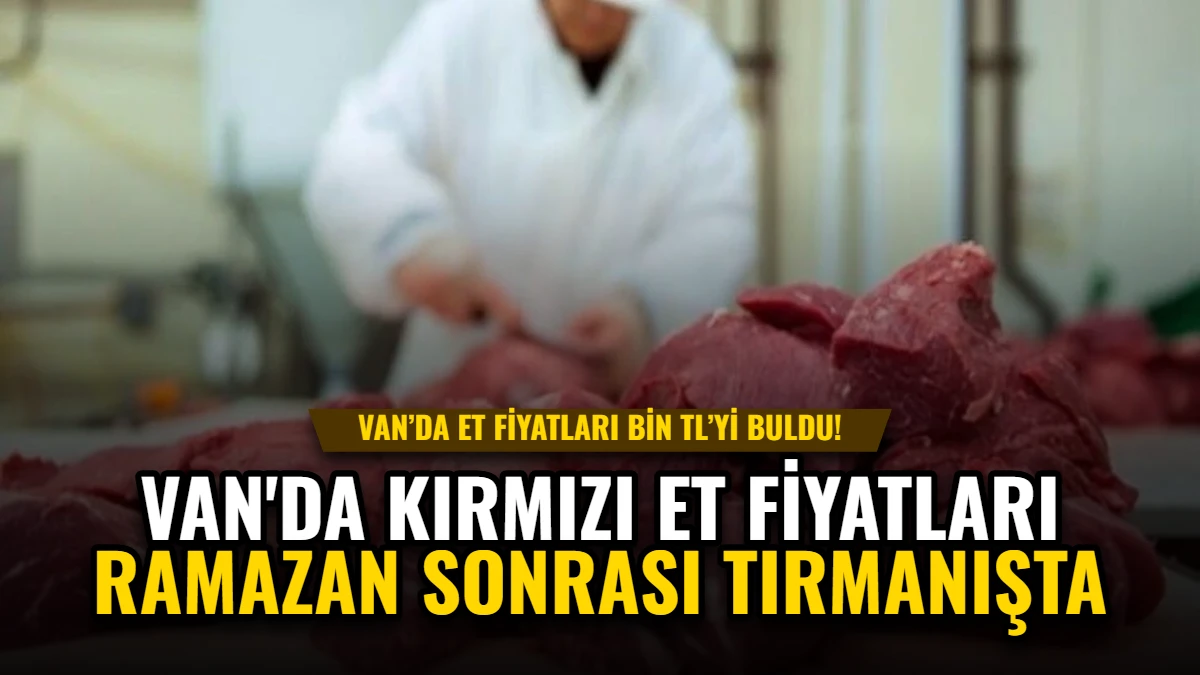 Van'da Kırmızı Et Fiyatları Ramazan Sonrası Tırmanışta Görseli