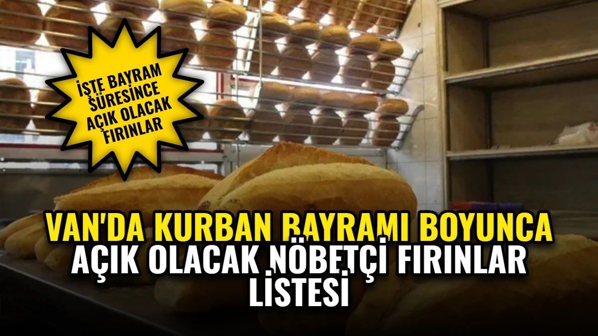 Van'da Kurban Bayramı Boyunca Açık Olacak Nöbetçi Fırınlar Listesi
