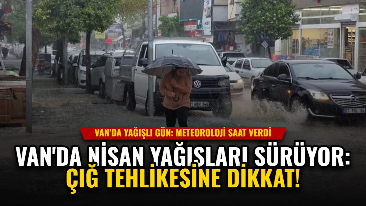 Van'da Nisan Yağışları Sürüyor: Çığ Tehlikesine Dikkat! Görseli