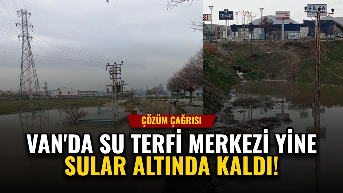 Van'da Su Terfi Merkezi Yine Sular Altında Kaldı: Çözüm Çağrısı Görseli