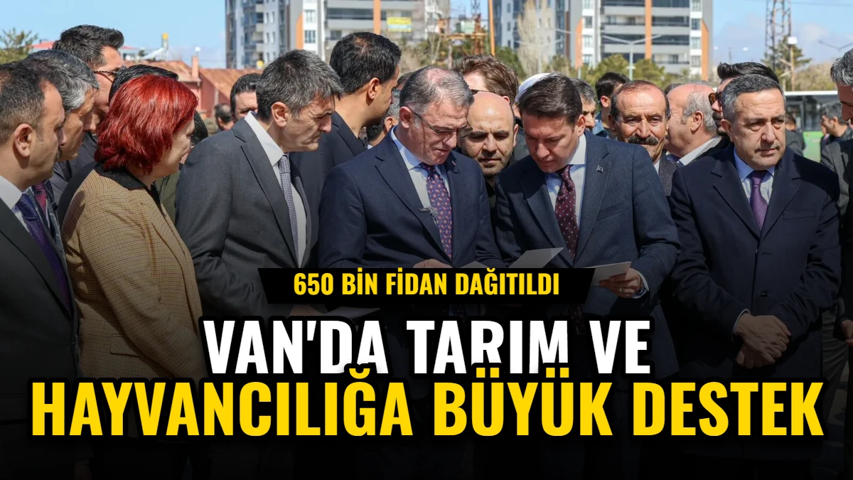 Van'da Tarım ve Hayvancılığa Büyük Destek: 650 Bin Fidan Dağıtıldı Görseli