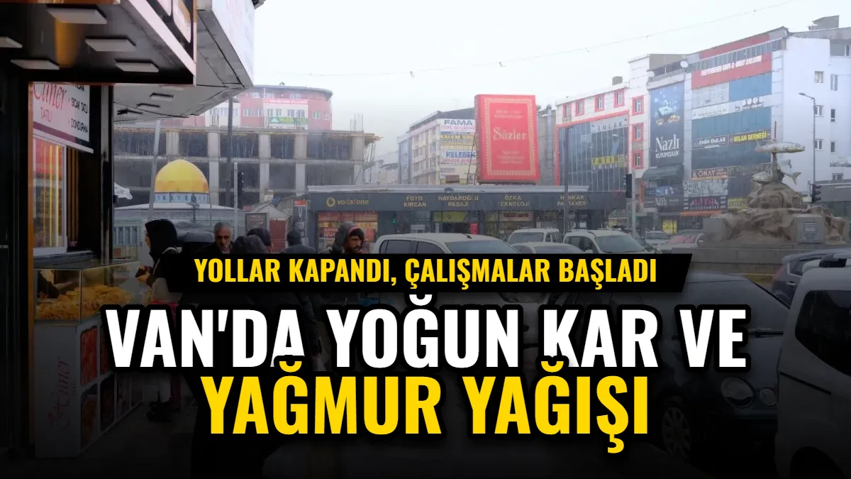 Van'da Yoğun Kar ve Yağmur: Yollar Kapandı, Çalışmalar Başladı Görseli