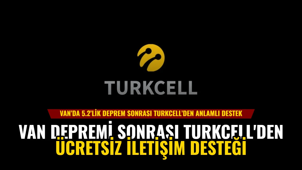 Van Depremi Sonrası Turkcell'den Ücretsiz İletişim Desteği Görseli