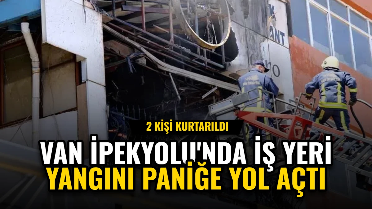 Van İpekyolu'nda İş Yeri Yangını Paniğe Yol Açtı: 2 Kişi Kurtarıldı