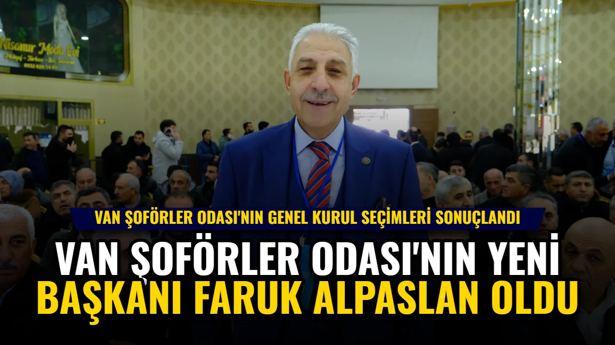 Van Şoförler Odası'nın Yeni Başkanı Faruk Alpaslan Oldu Görseli