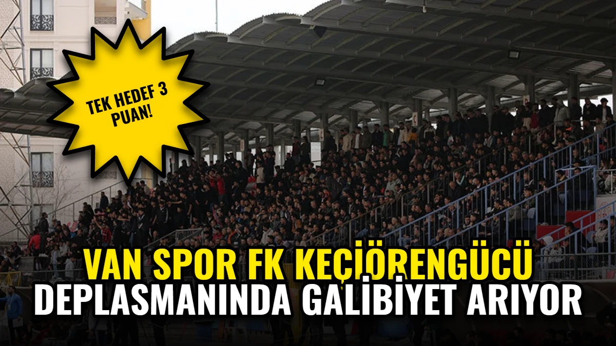 Van Spor FK Keçiörengücü Deplasmanında Galibiyet Arıyor Görseli