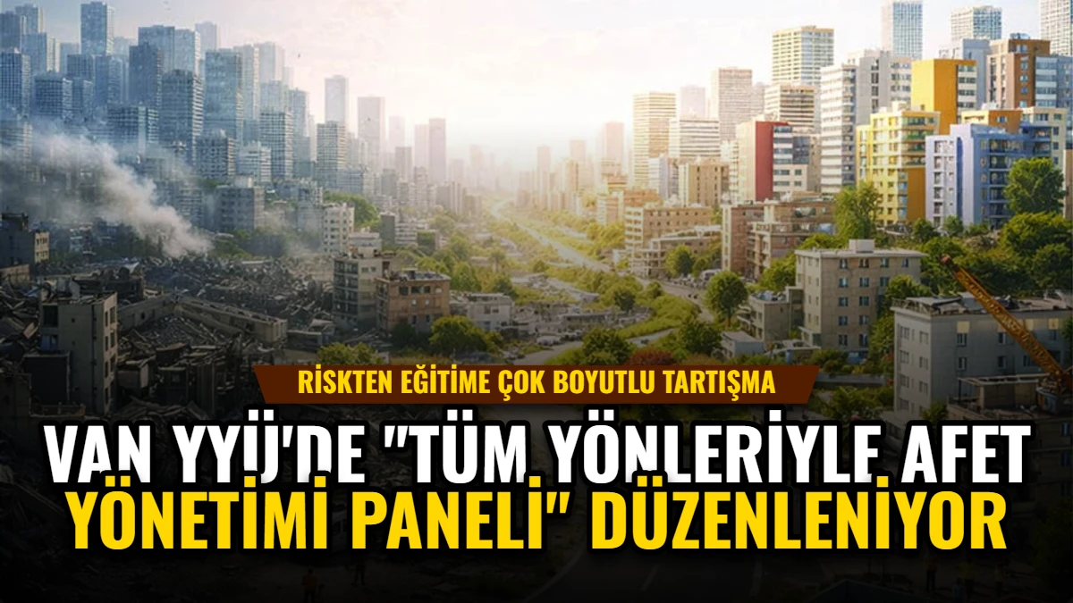 Van YYÜ'de "Tüm Yönleriyle Afet Yönetimi Paneli" Düzenleniyor Görseli