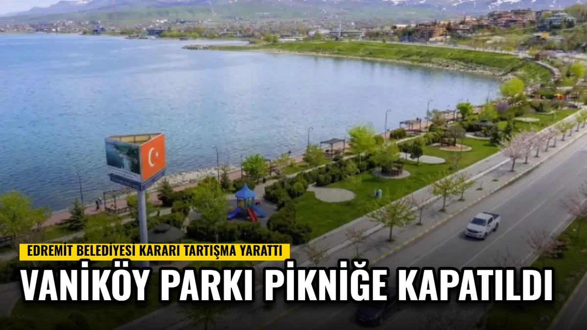 Vaniköy Parkı Pikniğe Kapatıldı: Edremit Belediyesi Kararı Tartışma Yarattı Görseli