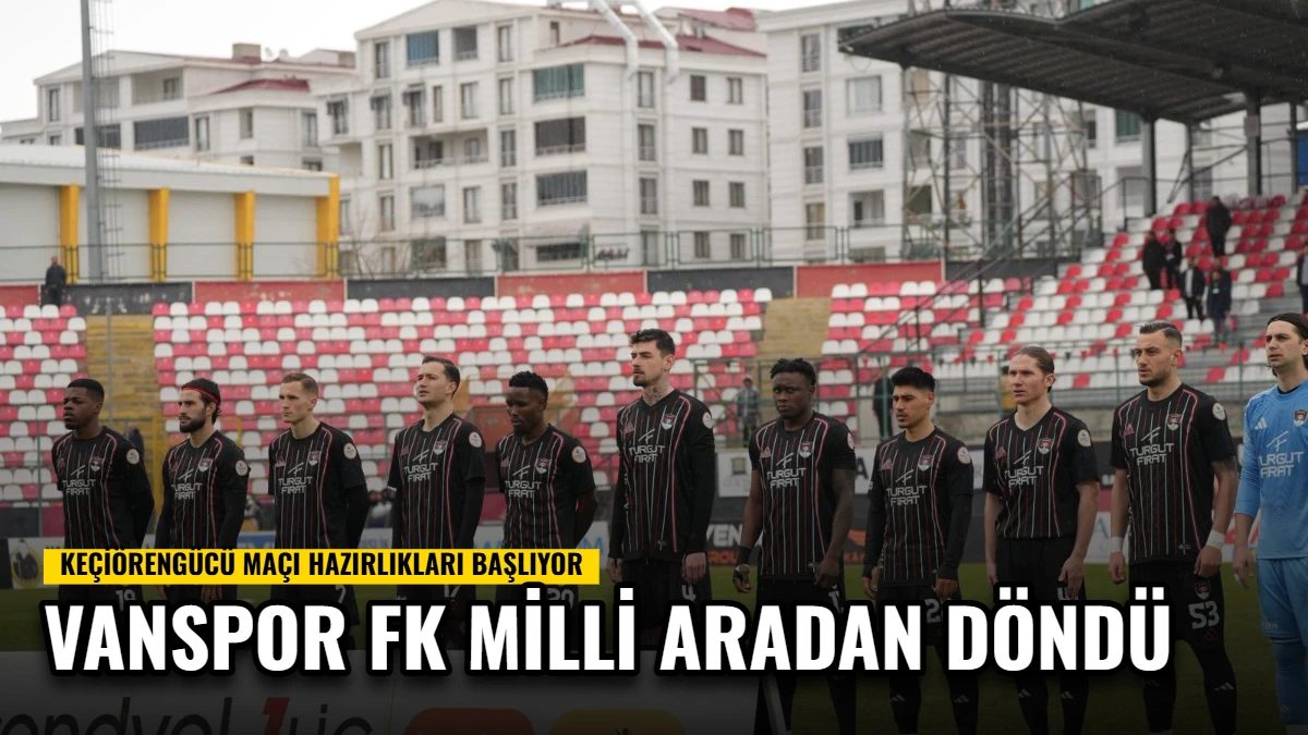 Vanspor FK Milli Aradan Döndü: Keçiörengücü Maçı Hazırlıkları Başlıyor Görseli